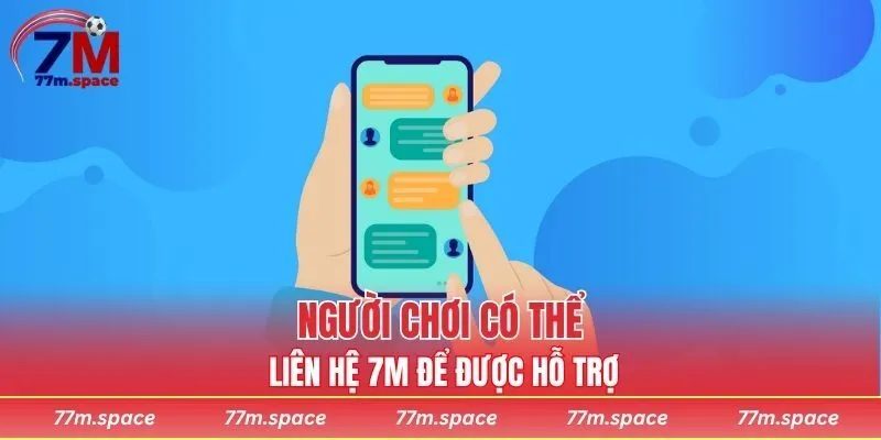 Người chơi có thể cần liên hệ 7M để được hỗ trợ